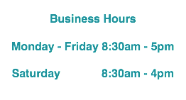  Business Hours Monday - Friday 8:30am - 5pm Saturday 8:30am - 4pm